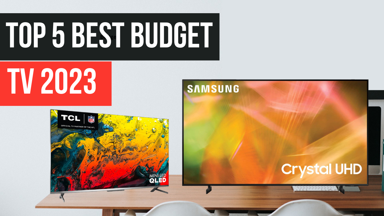 Top 5 Best Budget Tv 2023 